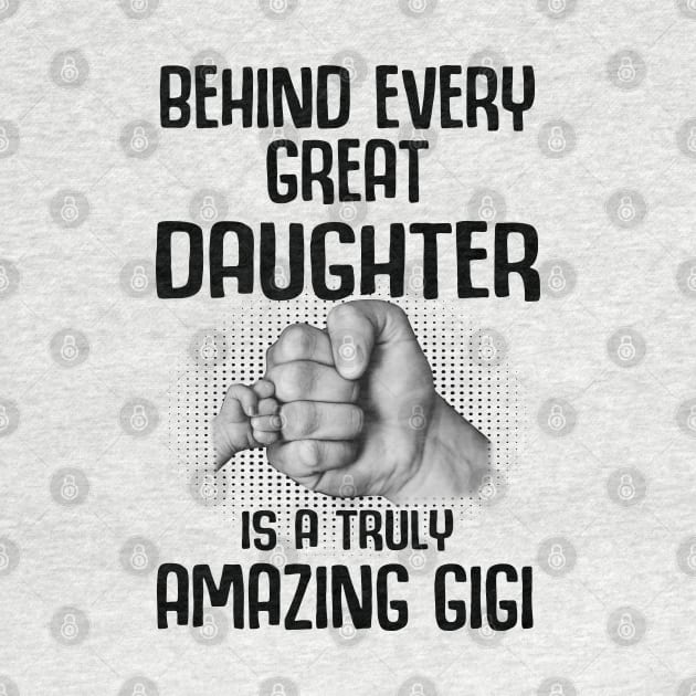 Behind Every Great Daughter Is A Truly Amazing gigi Shirt by HomerNewbergereq